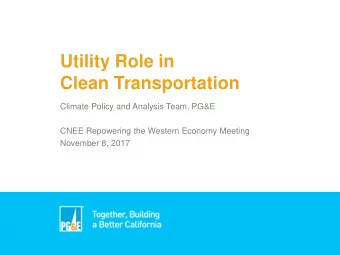 Utility Role in  Clean Transportation  Climate Policy and Analysis Team, PG&amp;E  CNEE Repowering