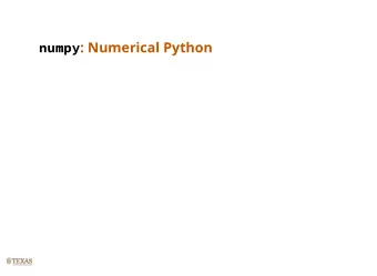 numpy : Numerical Python  &quot;Duck'' typing makes Python slow  Duck Typing  If it looks like a