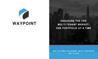 WAYPOINT  MULTI-TENANT MARKET:  ONE PORTFOLIO AT A TIME  AESP CUSTOMER ENGAGEMENT ONLINE CONFERENCE