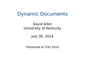 Dynamic Documents  David Allen  University of Kentucky  July 30, 2014  Presented at TUG 2014  1