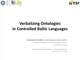 Verbalizing Ontologies  in Controlled Baltic Languages Normunds Grztis , Gunta Nepore, Baiba