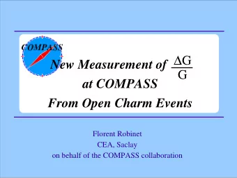 G  New Measurement of  G  at COMPASS  From Open Charm Events  Florent Robinet  CEA, Saclay  on