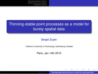 Thinning-stable point processes as a model for  bursty spatial data  Sergei Zuyev  Chalmers