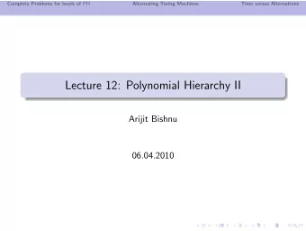 Lecture 12: Polynomial Hierarchy II  Arijit Bishnu  06.04.2010 Complete Problems for levels of PH