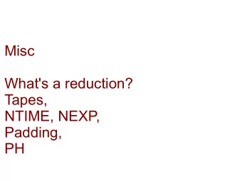 Misc  What's a reduction?  Tapes,  NTIME, NEXP,  Padding,  PH   What is a reduction from A to B?