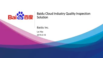 Baid  idu Clo  loud In  Industry  ry Quali  lity In  Inspection  Solu  lution  Baidu Inc.  Lei Nie