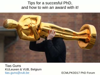 Tips for a succesful PhD,  and how to win an award with it!  Tias Guns  KULeuven &amp; VUB, Belgium