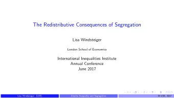 The Redistributive Consequences of Segregation  Lisa Windsteiger  London School of Economics