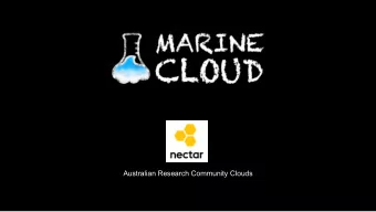 Australian Research Community Clouds  10 Second Summary  To provide marine scientists and students