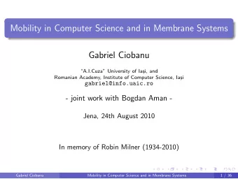 Mobility in Computer Science and in Membrane Systems  Gabriel Ciobanu  A.I.Cuza University of