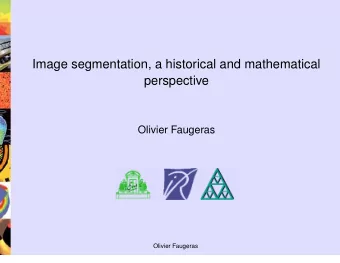 Image segmentation, a historical and mathematical  perspective  Olivier Faugeras  Olivier Faugeras