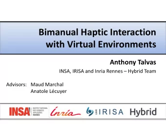 Bimanual Haptic Interaction  with Virtual Environments  Anthony Talvas INSA, IRISA and Inria Rennes