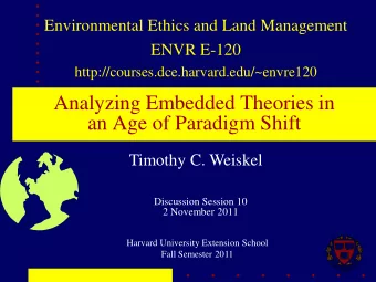 Analyzing Embedded Theories in  an Age of Paradigm Shift  Timothy C. Weiskel  Discussion Session 10