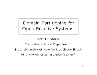 Domain Partitioning for  Open Reactive Systems  Scott D. Stoller  Computer Science Department