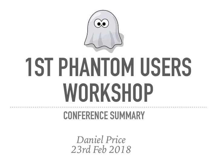 1st phantom users workshop