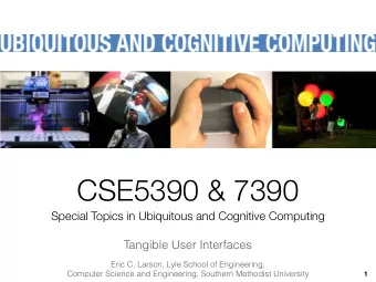 CSE5390 &amp; 7390  Special Topics in Ubiquitous and Cognitive Computing  Tangible User Interfaces
