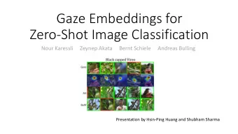 Gaze Embeddings for  Zero-Shot Image Classification  Nour Karessli     Zeynep Akata     Bernt