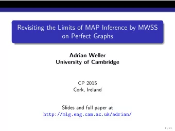 Revisiting the Limits of MAP Inference by MWSS  on Perfect Graphs  Adrian Weller  University of