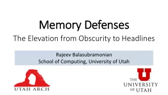 Memor  ory D  y Defen  enses  es  The Elevation from Obscurity to Headlines  Rajeev Balasubramonian