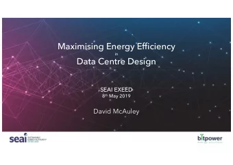 Maximising Energy Efficiency  in  Data Centre Design  Maximising Energy Efficiency  in  Data Centre