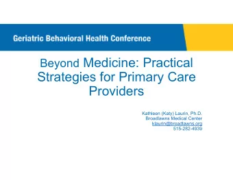 Beyond Medicine: Practical  Strategies for Primary Care  Providers  Kathleen (Katy) Laurin, Ph.D.