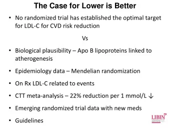 The Case for Lower is Better  No randomized trial has established the optimal target  for LDL-C