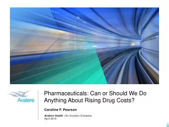 Anything About Rising Drug Costs?  Caroline F. Pearson Avalere Health | An Inovalon Company  April
