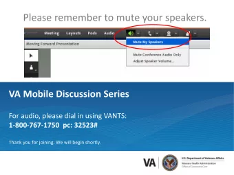Please remember to mute your speakers. VA Mobile Discussion Series For audio, please dial in using