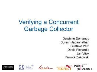 Verifying a Concurrent  Garbage Collector  Delphine Demange  Suresh Jagannathan  Gustavo Petri