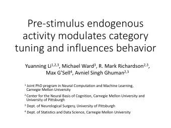 Pre-stimulus endogenous  activity modulates category  tuning and influences behavior Yuanning Li
