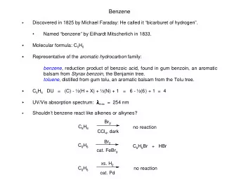 Benzene    Discovered in 1825 by Michael Faraday: He called it bicarburet of hydrogen.