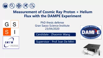 Measurement of Cosmic Ray Proton + Helium  Flux with the DAMPE Experiment  PhD thesis defense  Gran