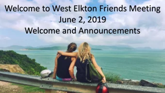 Welcome to West Elkton Friends Meeting  June 2, 2019  Welcome and Announcements  How we treat each