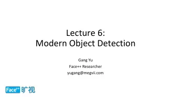 Modern Object Detection  Gang Yu  Face++ Researcher  yugang@megvii.com  Visual Recognition  A