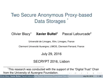 Two Secure Anonymous Proxy-based Data Storages * Olivier Blazy 1 Xavier Bultel 2 Pascal Lafourcade