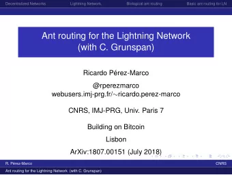 Ant routing for the Lightning Network  (with C. Grunspan)  Ricardo P  erez-Marco  @rperezmarco