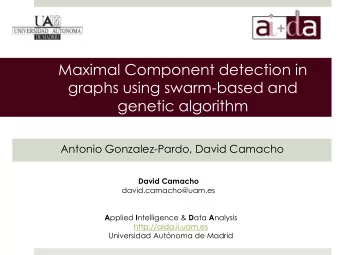 genetic algorithm  Antonio Gonzalez-Pardo, David Camacho David Camacho  david.camacho@uam.es A