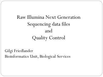 Sequencing data files  and  Quality Control  Gilgi Friedlander  Bioinformatics Unit, Biological