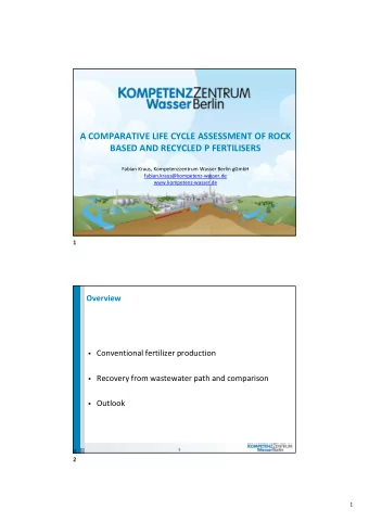 A COMPARATIVE LIFE CYCLE ASSESSMENT OF ROCK  BASED AND RECYCLED P FERTILISERS  Fabian Kraus,