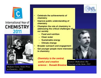 Chemistry is the central,  useful and creative  Earnest  Rutherford, The  Structure of the Atom.