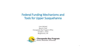 Federal Funding Mechanisms and  Tools for Upper Susquehanna  Carin Bisland  Branch Chief