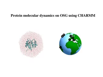 Protein molecular dynamics on OSG using CHARMM  Structure -&gt; Dynamics -&gt; Function  Timescales