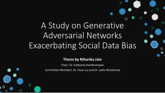 A Study on Generative  Adversarial Networks  Exacerbating Social Data Bias  Thesis by Niharika Jain