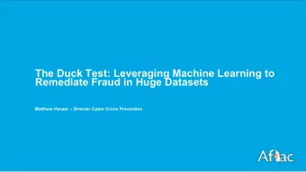 The Duck Test: Leveraging Machine Learning to  Remediate Fraud in Huge Datasets  Matthew Harper
