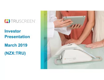 Investor  Presentation  March 2019  (NZX:TRU)  INVESTMENT SUMMARY  At TruScreen we are building our
