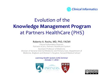 Evolution of the  Knowledge Management Program at Partners HealthCare (PHS)  Roberto A. Rocha, MD,