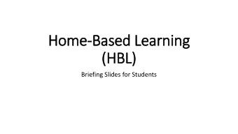 (HBL)  Briefing Slides for Students  The purpose of this HBL slides is  to help you to familiarise