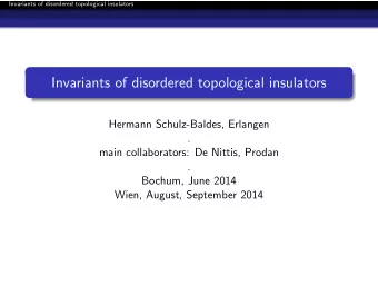 Invariants of disordered topological insulators  Hermann Schulz-Baldes, Erlangen  .  main