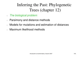 Inferring the Past: Phylogenetic  Trees (chapter 12)  The biological problem  l  Parsimony and