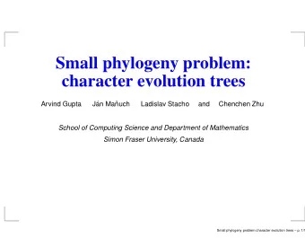 Small phylogeny problem:  character evolution trees  Arvind Gupta  J  an Ma  nuch  Ladislav